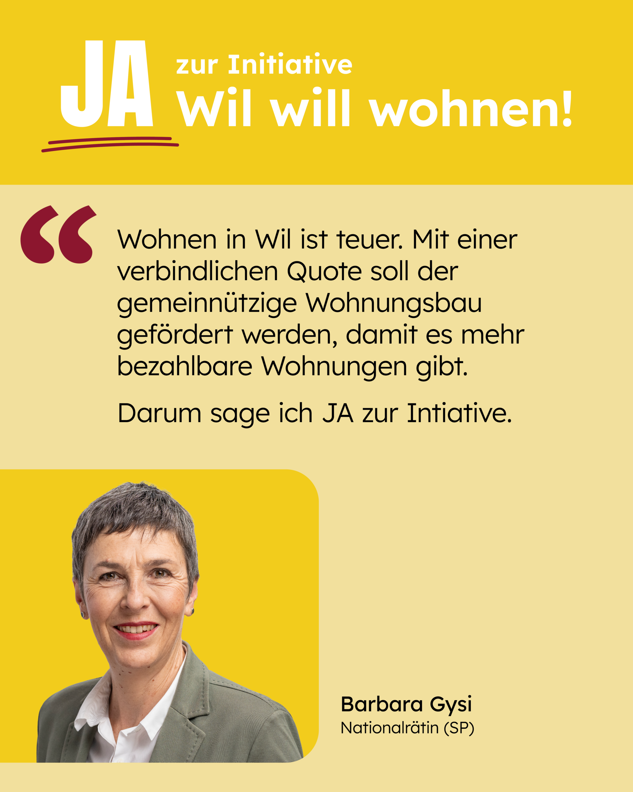 Wohnen in Wil ist teuer. Mit einer verbindlichen Quote soll der gemeinnützige Wohnungsbau gefördert werden, damit es mehr bezahlbare Wohnungen gibt. Darum sage ich Ja zur Initiative. [Zitat: Barbara Gysi]