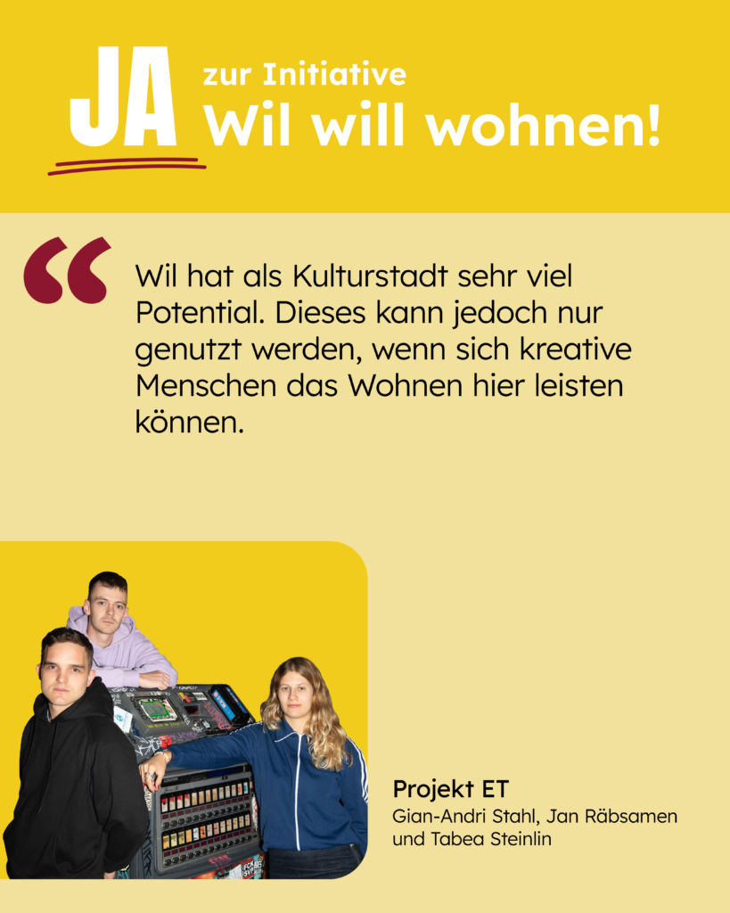 Wil hat als Kulturstadt sehr viel Potential. Diese kann jedoch nur genutzt werden, wenn isch kreative Menschen das Wohnen hier leisten können. [Zitat: Projekt ET]